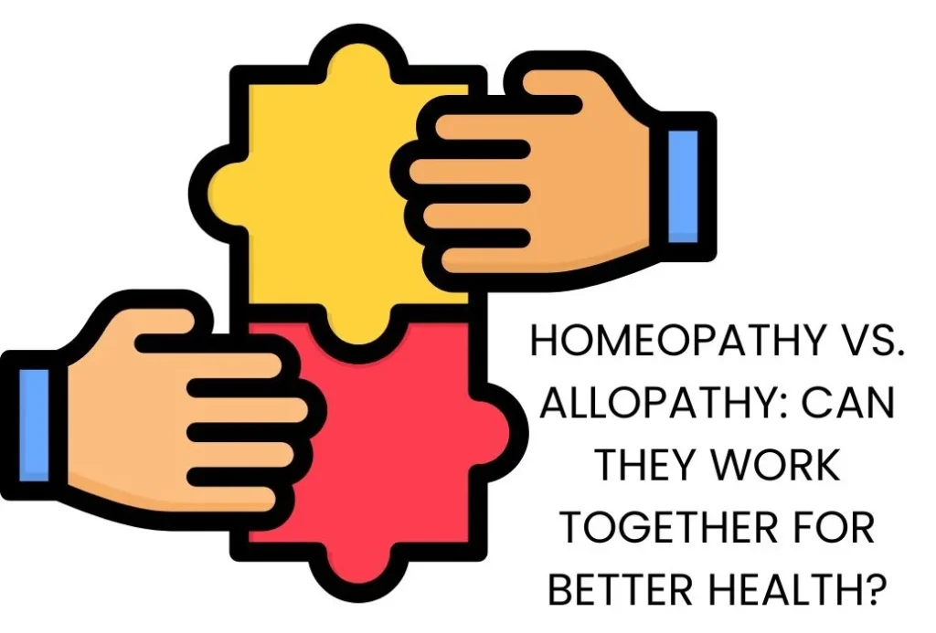 HOMEOPATHY VS. ALLOPATHY: CAN THEY WORK TOGETHER FOR BETTER HEALTH?